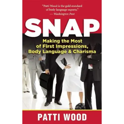 Snap: Making the Most of First Impressions, Body Language & Charisma