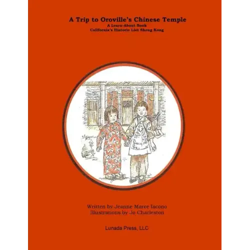 A Trip to Oroville's Chinese Temple: A Learn-About Book on California's Historic Liet Sheng Kong