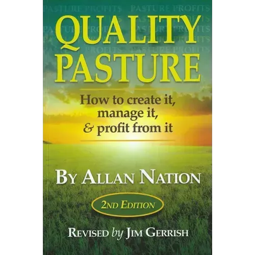 Quality Pasture: How to Create It, Manage It & Profit from It, 2nd Edition