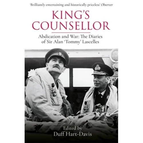 King's Counsellor: Abdication and War: The Diaries of Sir Alan Lascelles Edited by Duff Hart-Davis