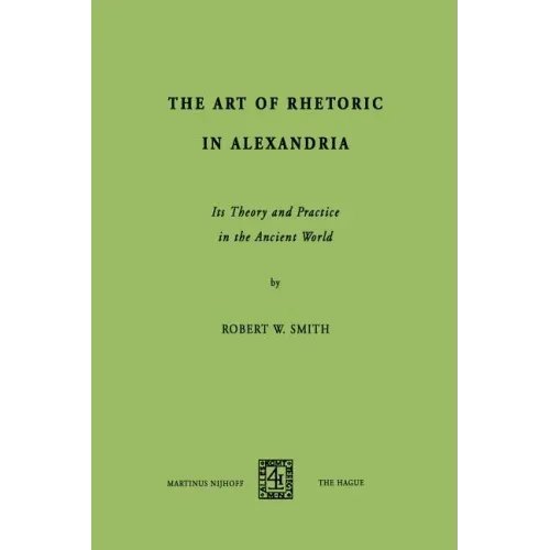 The Art of Rhetoric in Alexandria: Its Theory and Practice in the Ancient World