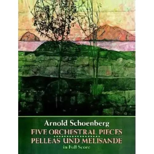 Five Orchestral Pieces and Pelleas Und Melisande in Full Score
