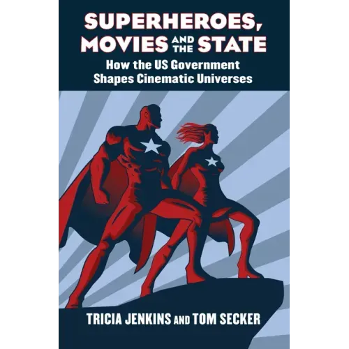 Superheroes, Movies, and the State: How the U.S. Government Shapes Cinematic Universes