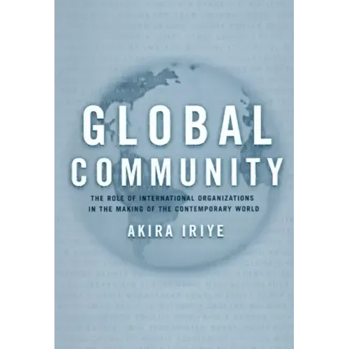 Global Community: The Role of International Organizations in the Making of the Contemporary World