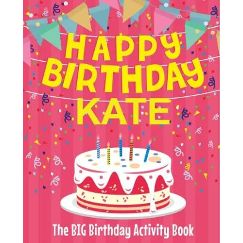 Happy Birthday Kate - The Big Birthday Activity Book: (Personalized Children's Activity Book)