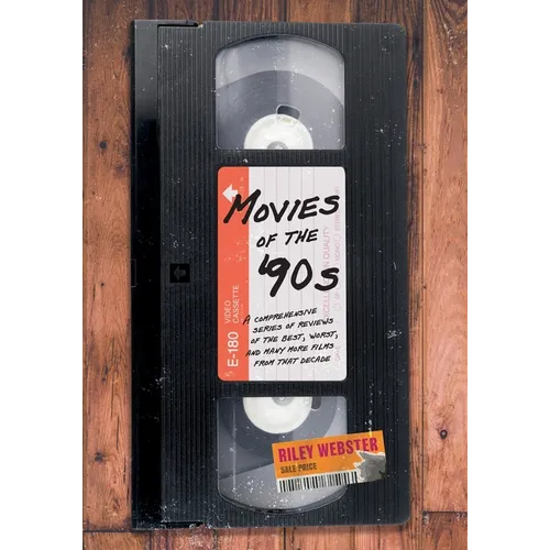 Movies of the '90s: A Comprehensive Series of Reviews of the Best, Worst, and Many More Films from that Decade