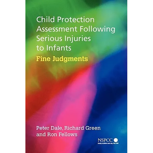 Child Protection Assessment Following Serious Injuries to Infants: Fine Judgments
