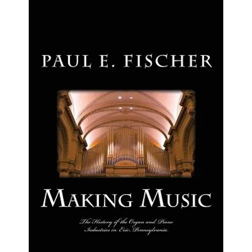 Making Music: The history of the organ and piano industries in Erie, Pennsylvania