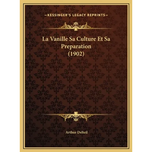 La Vanille Sa Culture Et Sa Preparation (1902)