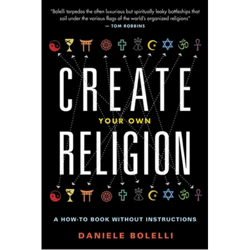 Create Your Own Religion: A How-To Book Without Instructions