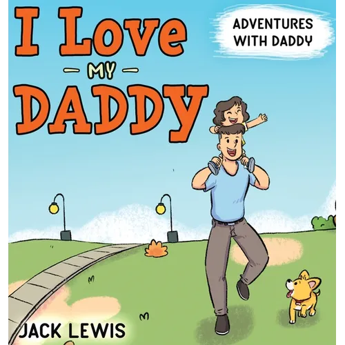 I Love My Daddy: Adventures with Daddy: A heartwarming children's book about the joy of spending time together