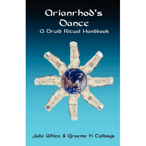 Arianrhod's Dance: A Druid Ritual Handbook