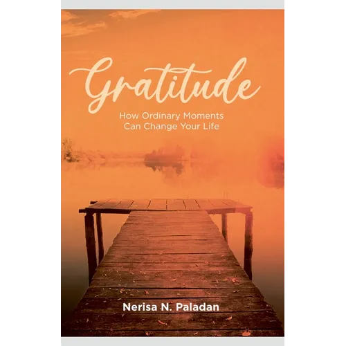 Gratitude (How Ordinary Moments Can Change Your Life)