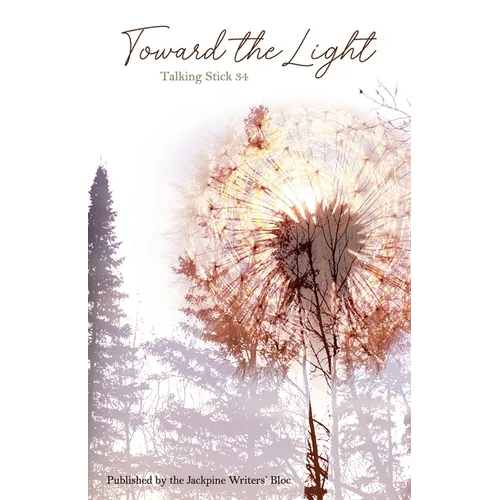 The Talking Stick Volume: 34: Toward the Light