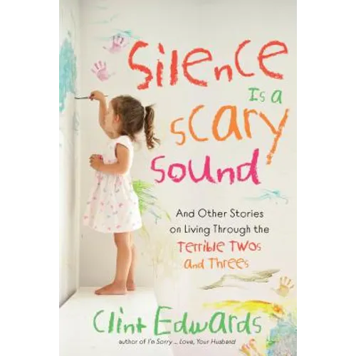 Silence Is a Scary Sound: And Other Stories on Living Through the Terrible Twos and Threes