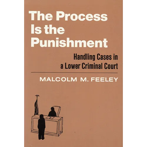 The Process Is the Punishment: Handling Cases in a Lower Criminal Court