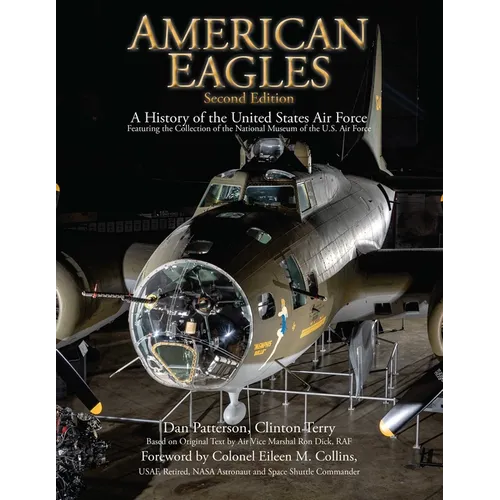 American Eagles: A History of the United States Air Force Featuring the Collection of the National Museum of the U.S. Air Force