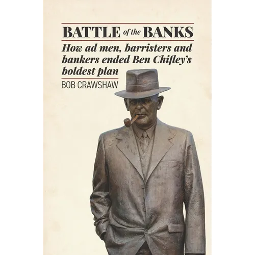 Battle of the Banks: How AD Men, Barristers and Bankers Ended Ben Chifley's Boldest Plan