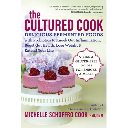 The Cultured Cook: Delicious Fermented Foods with Probiotics to Knock Out Inflammation, Boost Gut Health, Lose Weight & Extend Your Life