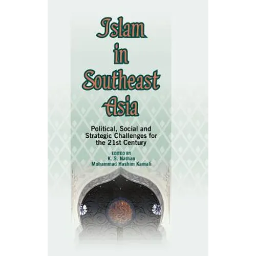 Islam in Southeast Asia: Political, Social and Strategic Challenges for the 21st Century