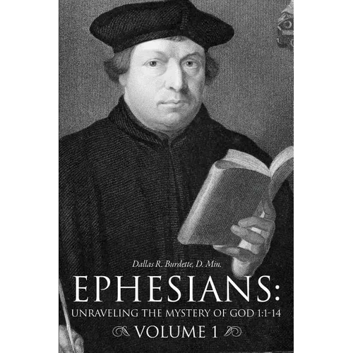 Ephesians: Unraveling the Mystery of God 1:1-14 Volume 1