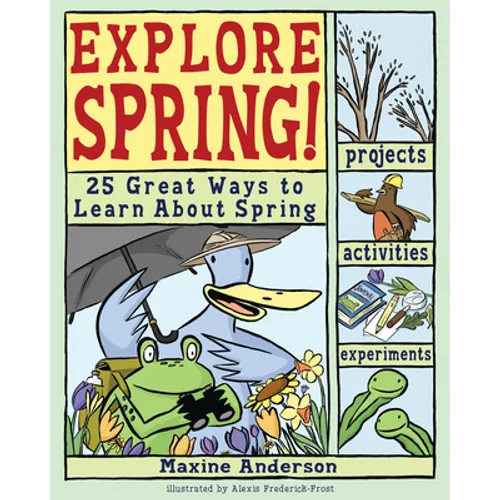 Explore Spring!: 25 Great Ways to Learn about Spring