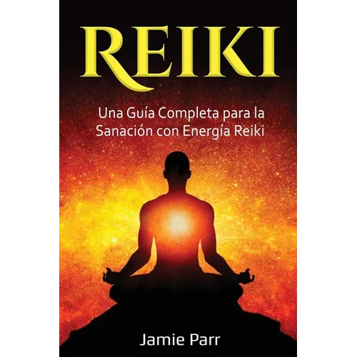 Reiki: Una Guía Completa para la Sanación con Energía Reiki