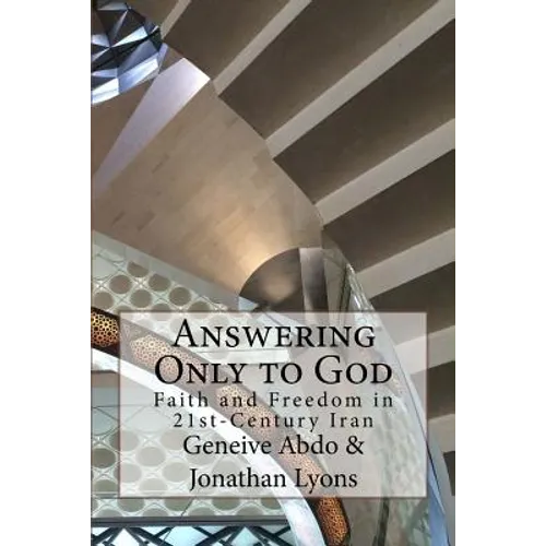 Answering Only to God: Faith and Freedom in 21st-Century Iran