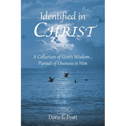 Identified in CHRIST: A Collection of GOD'S Wisdom... Pursuit of Oneness in HIM