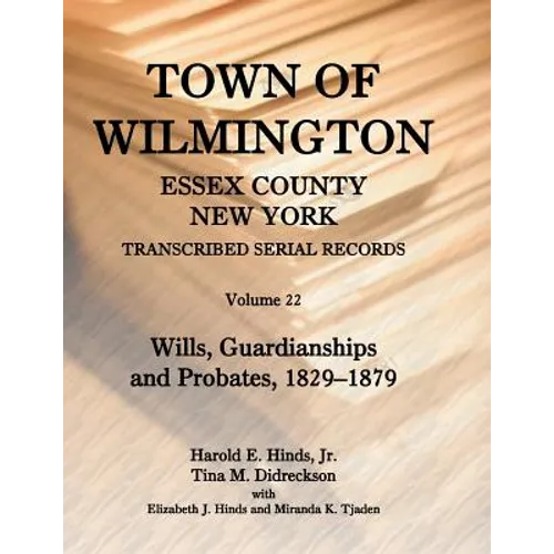 Town of Wilmington, Essex County, New York, Transcribed Serial Records, Volume 22: Wills, Guardianships and Probates, 1880-1900