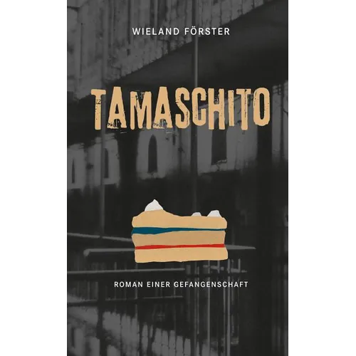 Tamaschito: Roman Einer Gefangenschaft