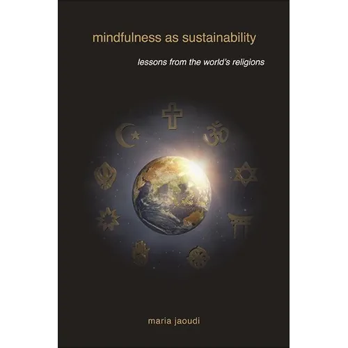 Mindfulness as Sustainability: Lessons from the World's Religions