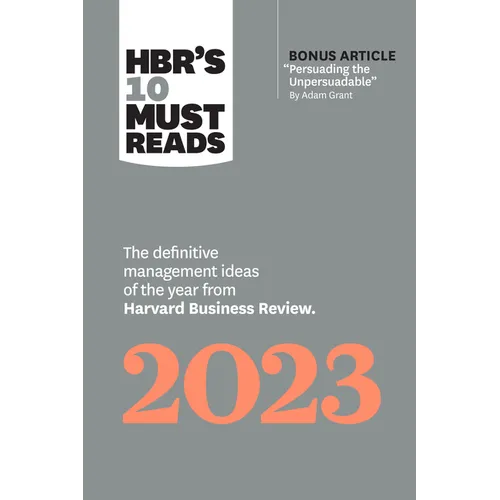 Hbr's 10 Must Reads 2023: The Definitive Management Ideas of the Year from Harvard Business Review (with Bonus Article Persuading the Unpersuadable by - Hardcover