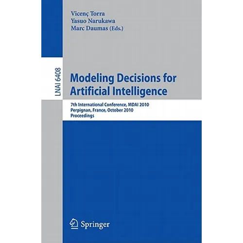 Modeling Decisions for Artificial Intelligence: 7th International Conference, Mdai 2010, Perpignan, France, October 27-29, 2010, Proceedings