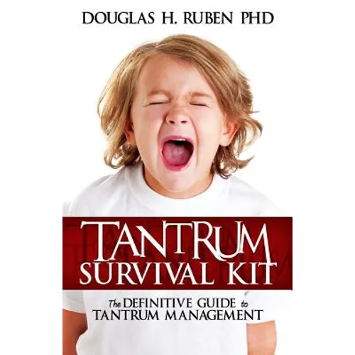 Tantrum Survival Kit: The Definitive Guide to Tantrum Management