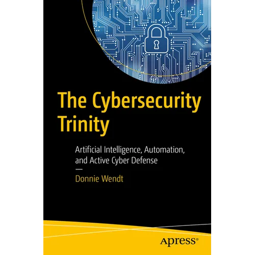 The Cybersecurity Trinity: Artificial Intelligence, Automation, and Active Cyber Defense