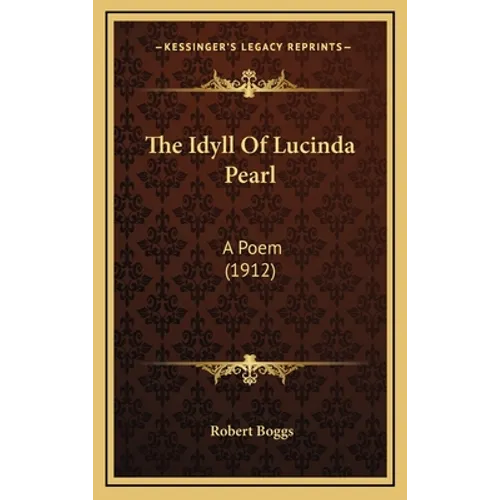 The Idyll Of Lucinda Pearl: A Poem (1912)