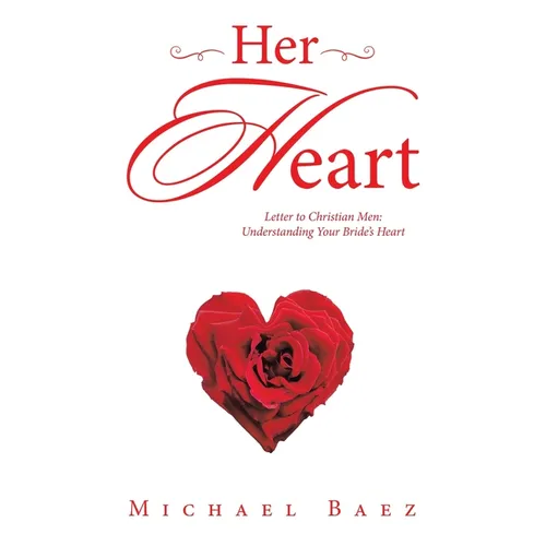 Her Heart: Letter to Christian Men: Understanding Your Bride's Heart