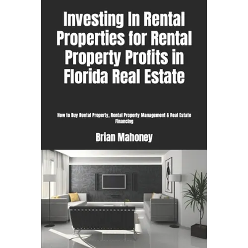 Investing In Rental Properties for Rental Property Profits in Florida Real Estate: How to Buy Rental Property, Rental Property Management & Real Estat