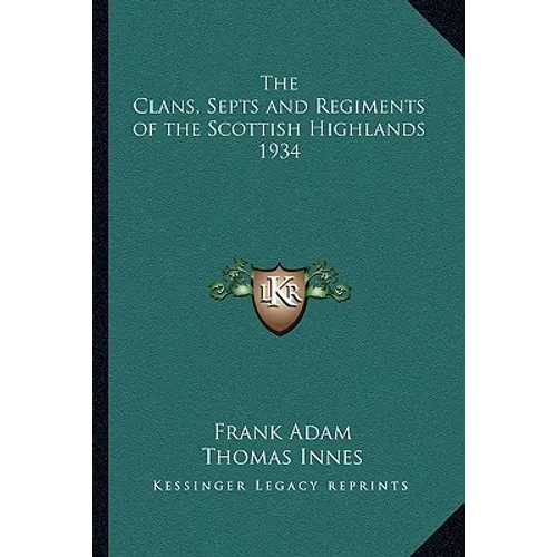 The Clans, Septs and Regiments of the Scottish Highlands 1934
