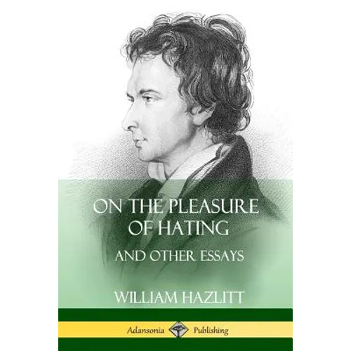 On the Pleasure of Hating: and Other Essays