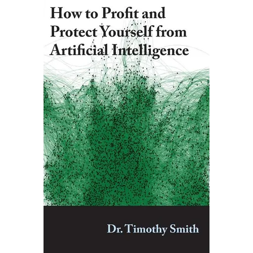 How to Profit and Protect Yourself from Artificial Intelligence