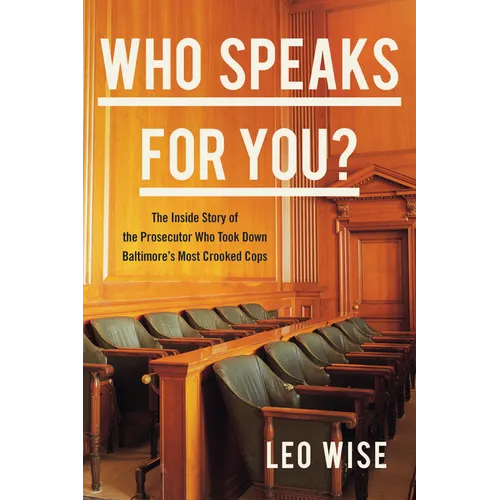 Who Speaks for You?: The Inside Story of the Prosecutor Who Took Down Baltimore's Most Crooked Cops
