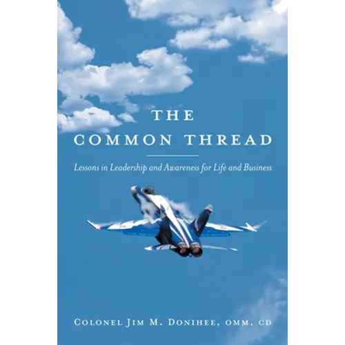 The Common Thread: Lessons in Leadership and Awareness for Life and Business