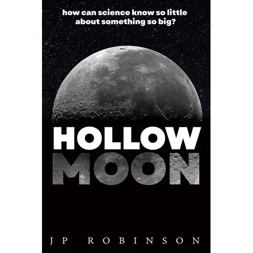 Hollow Moon: How Can Science Know So Little About Something So Big?