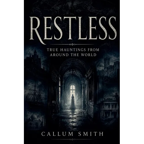 Restless: True Hauntings from Around the World