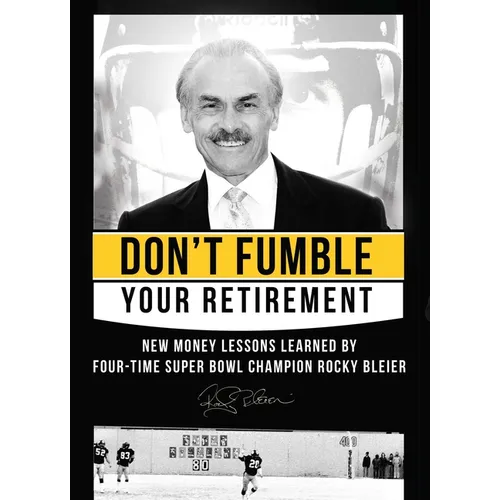 Don't Fumble Your Retirement: New Money Lessons Learned by Four-Time Super Bowl Champion Rocky Bleier
