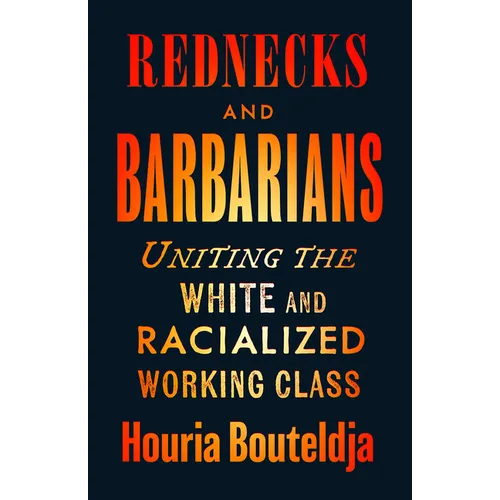 Rednecks and Barbarians: Uniting the White and Racialized Working Class