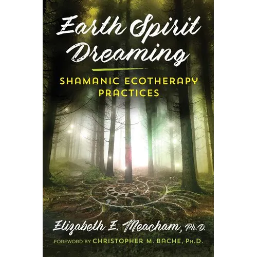 Earth Spirit Dreaming: Shamanic Ecotherapy Practices