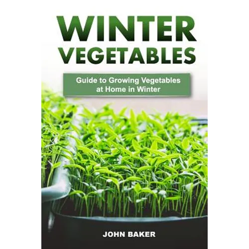Winter Vegetables: Guide to Growing Vegetables at Home in Winter